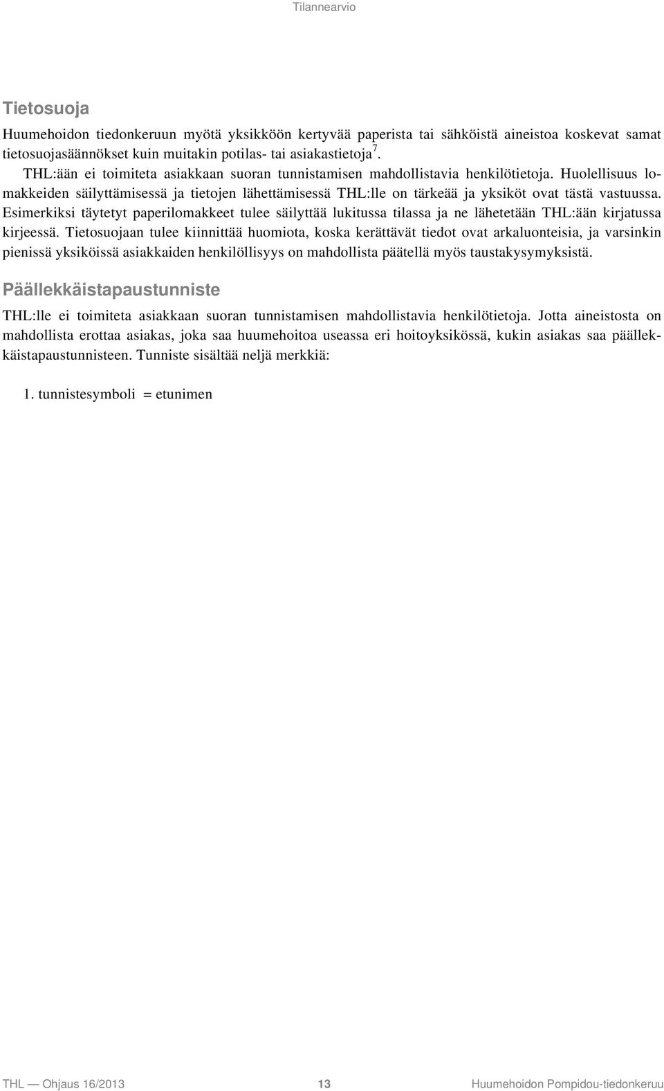 Huolellisuus lomakkeiden säilyttämisessä ja tietojen lähettämisessä THL:lle on tärkeää ja yksiköt ovat tästä vastuussa.