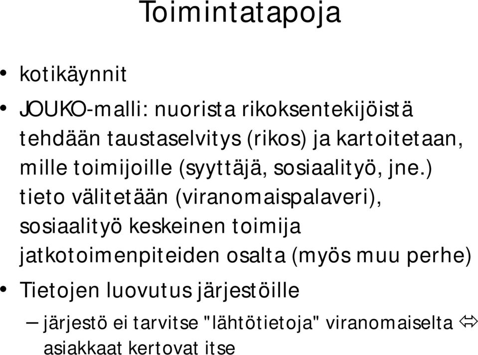 ) tieto välitetään (viranomaispalaveri), sosiaalityö keskeinen toimija jatkotoimenpiteiden