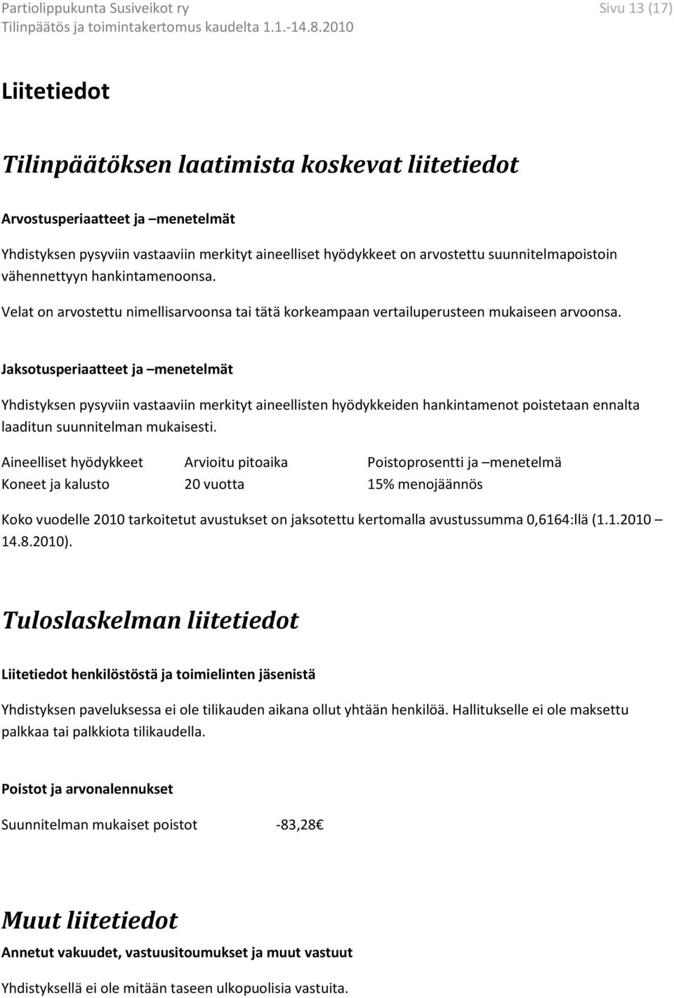 Jaksotusperiaatteet ja menetelmät Yhdistyksen pysyviin vastaaviin merkityt aineellisten hyödykkeiden hankintamenot poistetaan ennalta laaditun suunnitelman mukaisesti.