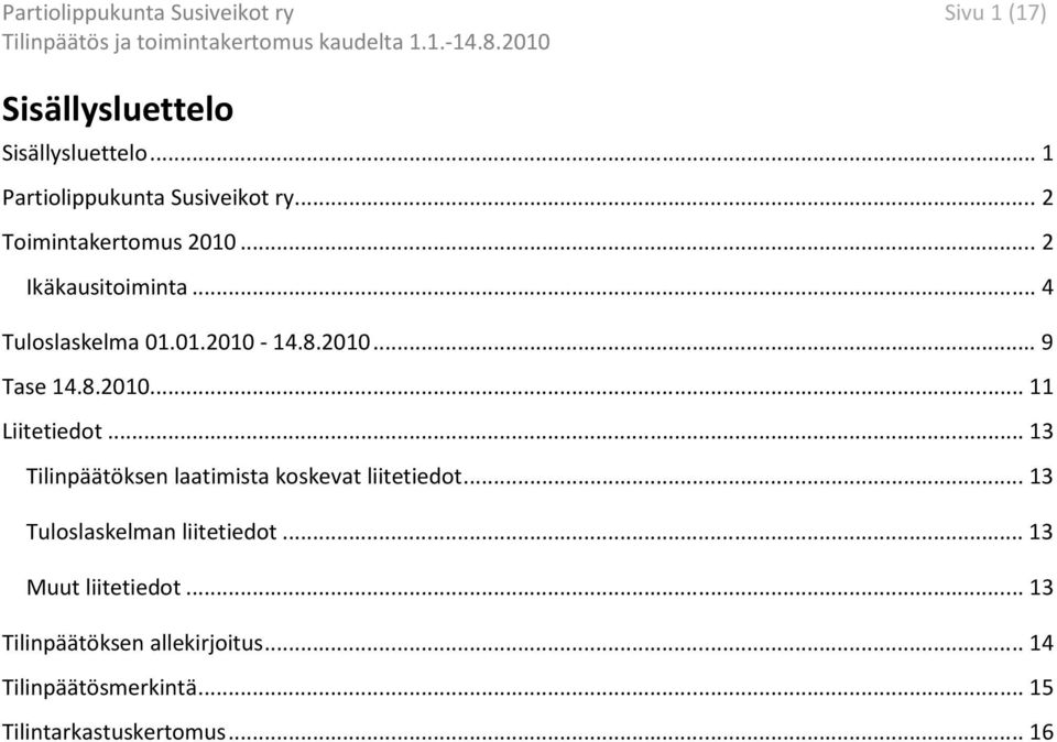 .. 13 Tilinpäätöksen laatimista koskevat liitetiedot... 13 Tuloslaskelman liitetiedot.