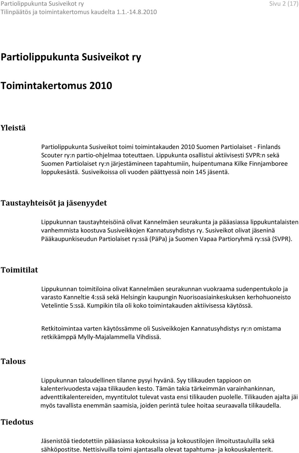Taustayhteisöt ja jäsenyydet Lippukunnan taustayhteisöinä olivat Kannelmäen seurakunta ja pääasiassa lippukuntalaisten vanhemmista koostuva Susiveikkojen Kannatusyhdistys ry.