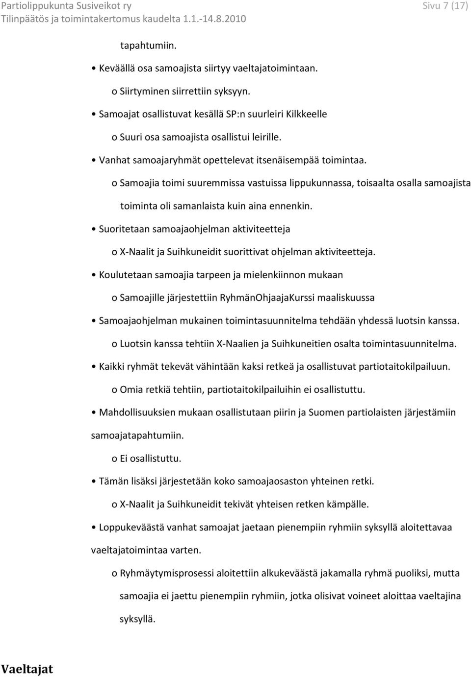 o Samoajia toimi suuremmissa vastuissa lippukunnassa, toisaalta osalla samoajista toiminta oli samanlaista kuin aina ennenkin.