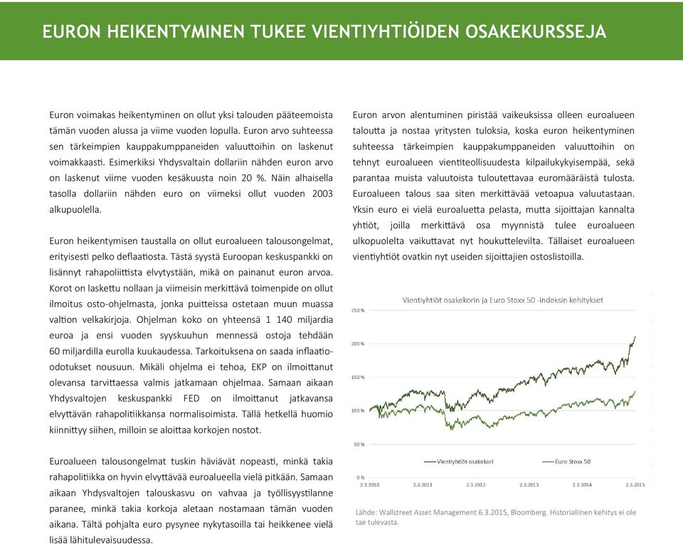 Näin alhaisella tasolla dollariin nähden euro on viimeksi ollut vuoden 2003 alkupuolella. Euron heikentymisen taustalla on ollut euroalueen talousongelmat, erityisesti pelko deflaatiosta.