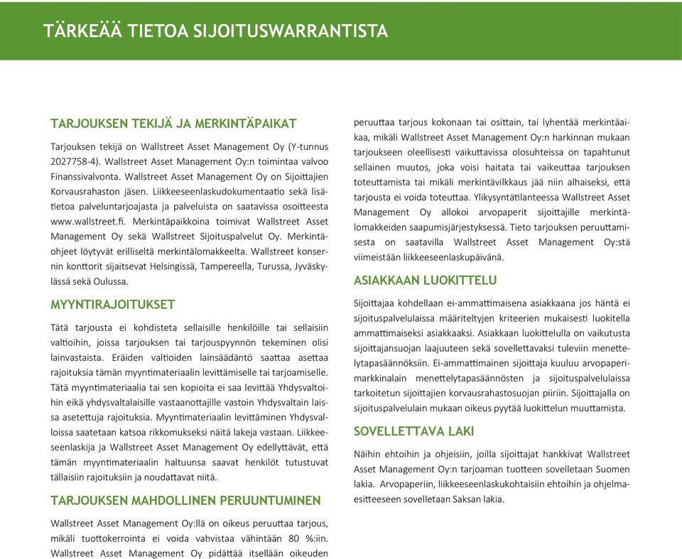 Liikkeeseenlaskudokumentaatio sekä lisätietoa palveluntarjoajasta ja palveluista on saatavissa osoitteesta www.wallstreet.fi.