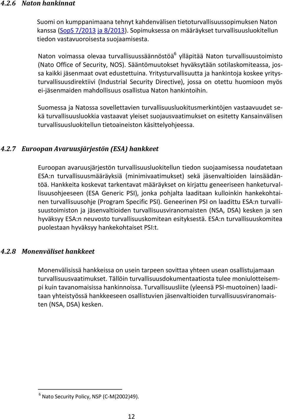 Naton voimassa olevaa turvallisuussäännöstöä 6 ylläpitää Naton turvallisuustoimisto (Nato Office of Security, NOS).
