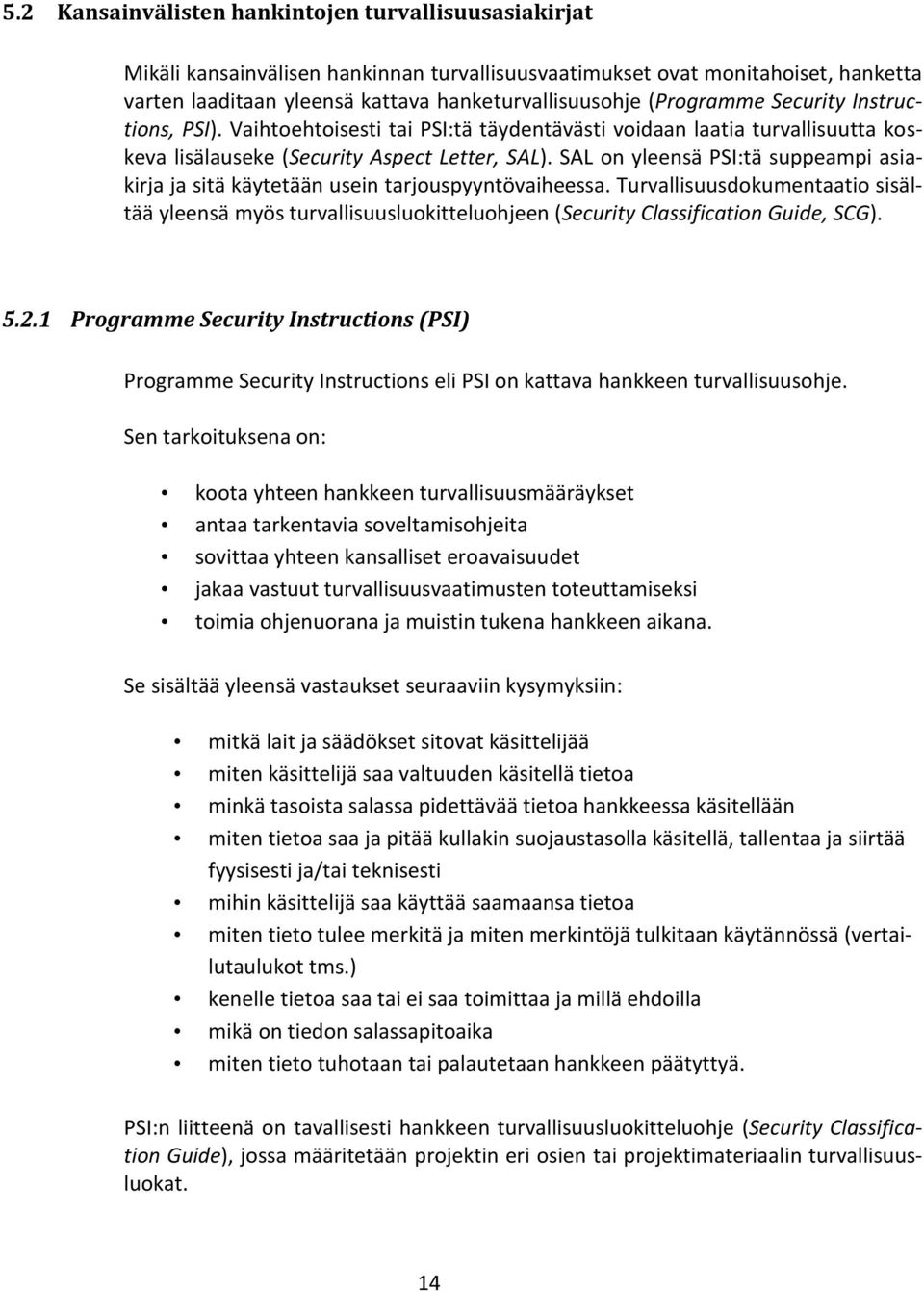 SAL on yleensä PSI:tä suppeampi asiakirja ja sitä käytetään usein tarjouspyyntövaiheessa.
