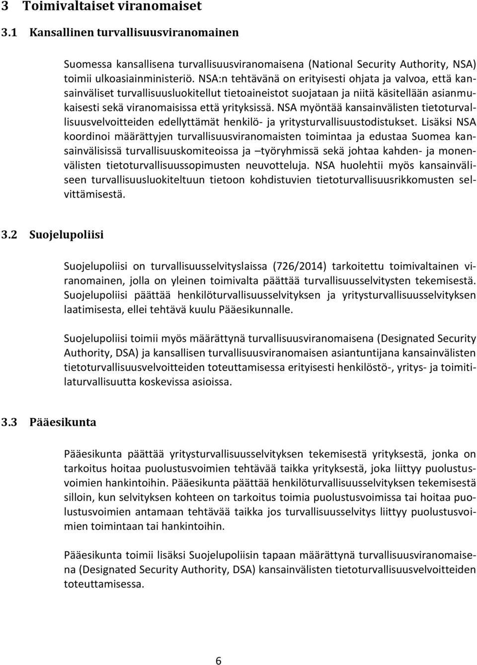 NSA myöntää kansainvälisten tietoturvallisuusvelvoitteiden edellyttämät henkilö- ja yritysturvallisuustodistukset.