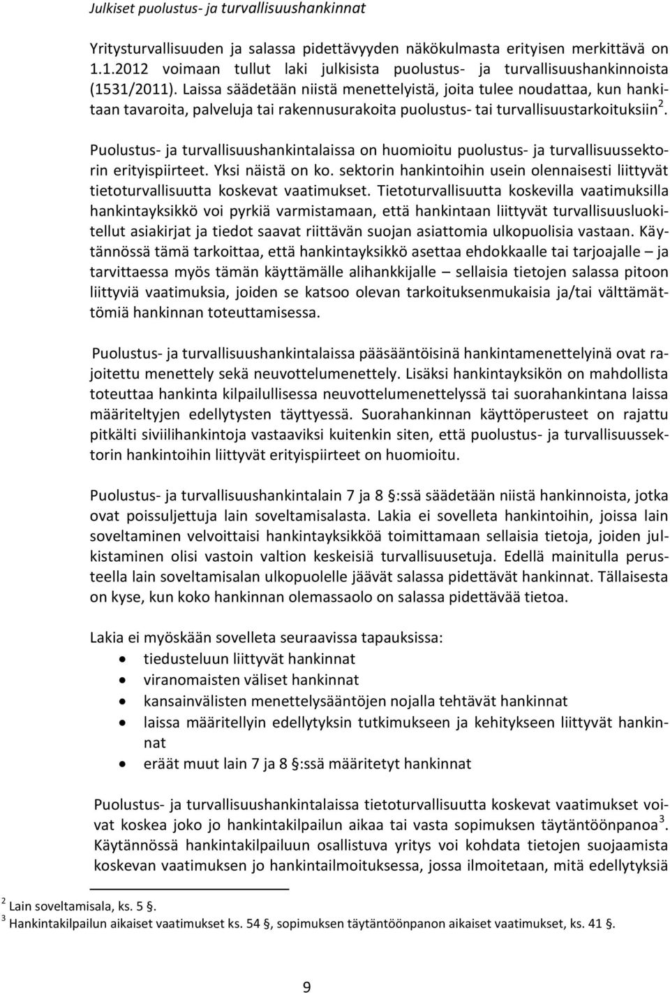 Laissa säädetään niistä menettelyistä, joita tulee noudattaa, kun hankitaan tavaroita, palveluja tai rakennusurakoita puolustus- tai turvallisuustarkoituksiin 2.