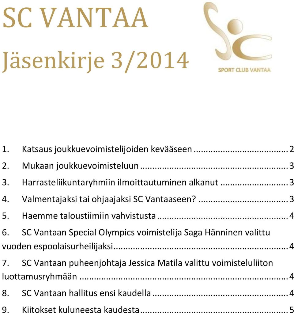 Haemme taloustiimiin vahvistusta... 4 6. SC Vantaan Special Olympics voimistelija Saga Hänninen valittu vuoden espoolaisurheilijaksi.