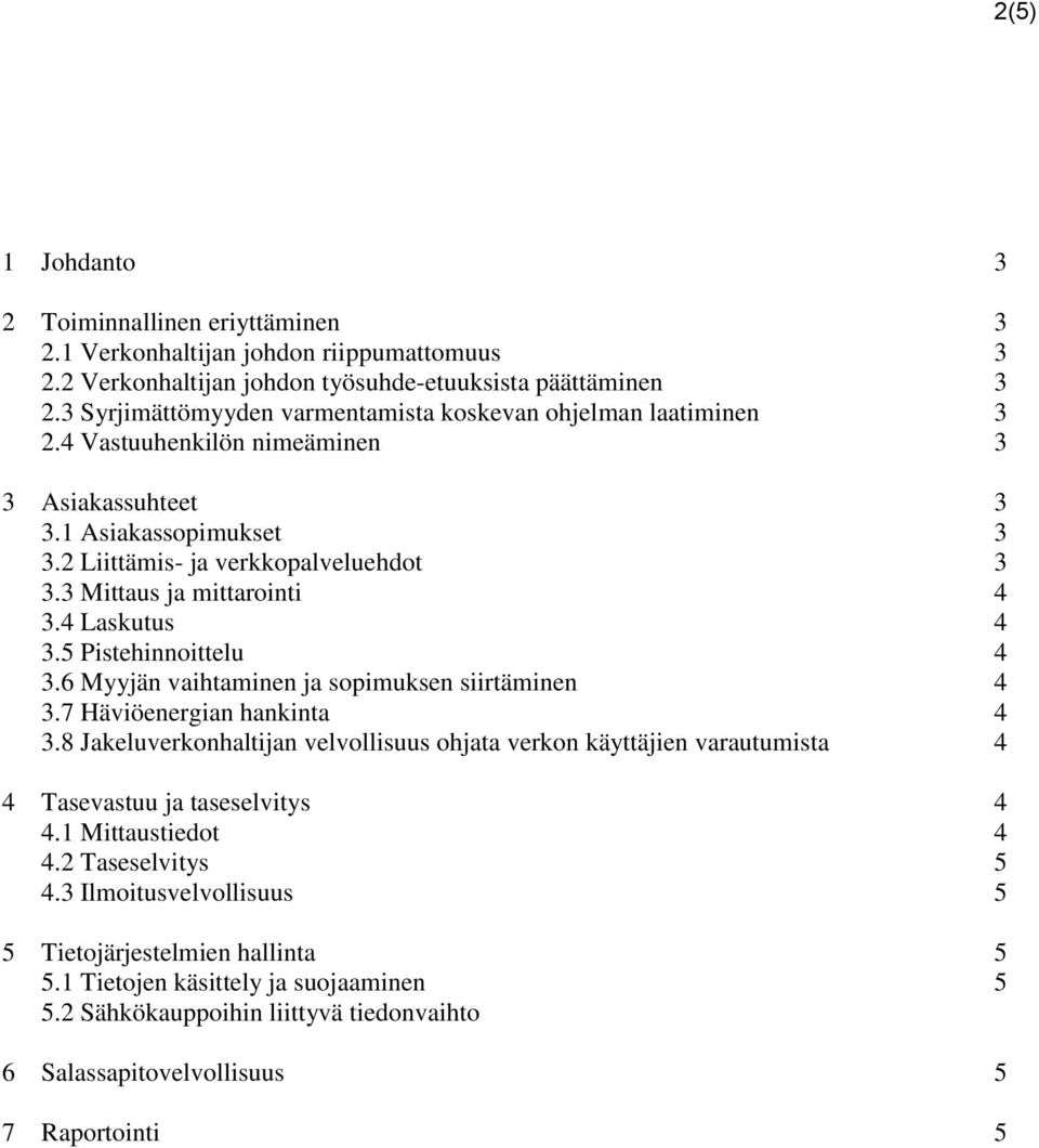 3 Mittaus ja mittarointi 4 3.4 Laskutus 4 3.5 Pistehinnoittelu 4 3.6 Myyjän vaihtaminen ja sopimuksen siirtäminen 4 3.7 Häviöenergian hankinta 4 3.