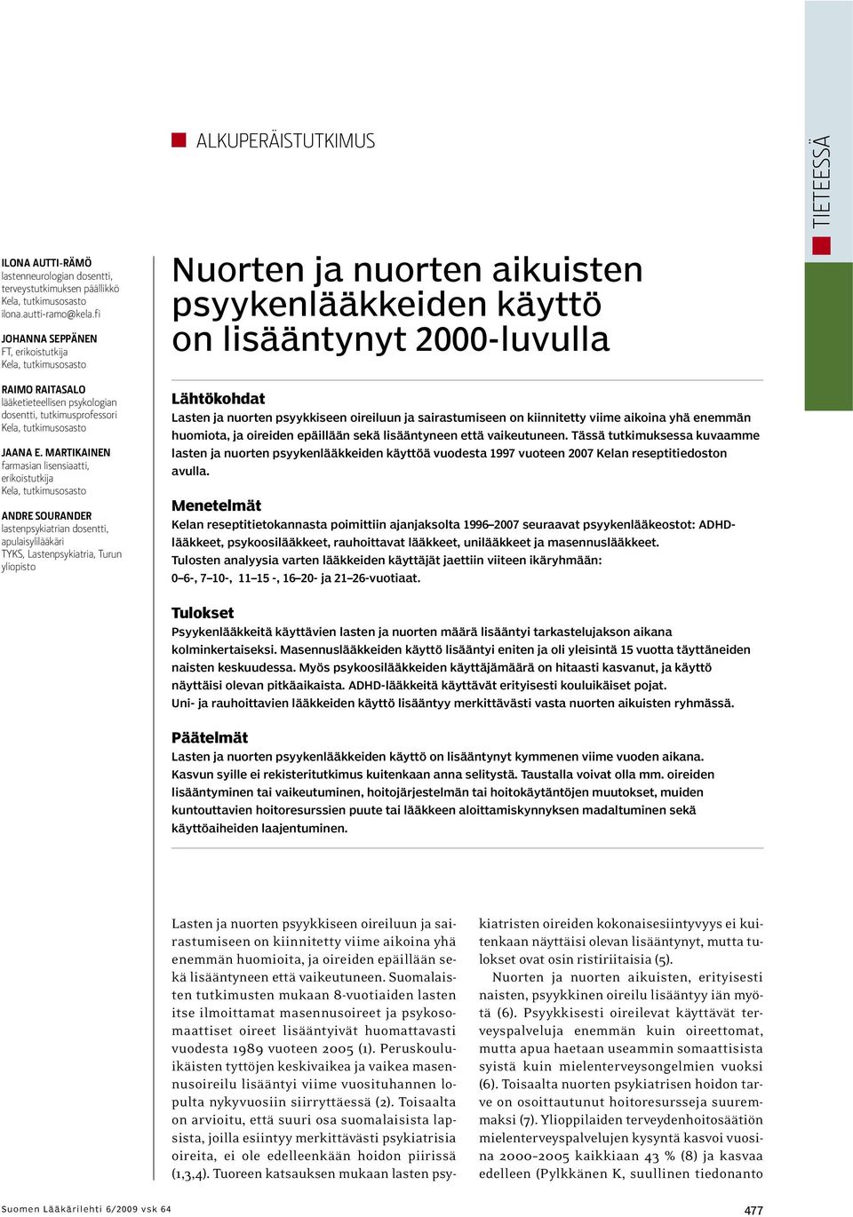 MARTIKAINEN farmasian lisensiaatti, erikoistutkija ANDRE SOURANDER lastenpsykiatrian dosentti, apulaisylilääkäri TYKS, Lastenpsykiatria, Turun yliopisto Nuorten ja nuorten aikuisten psyykenlääkkeiden