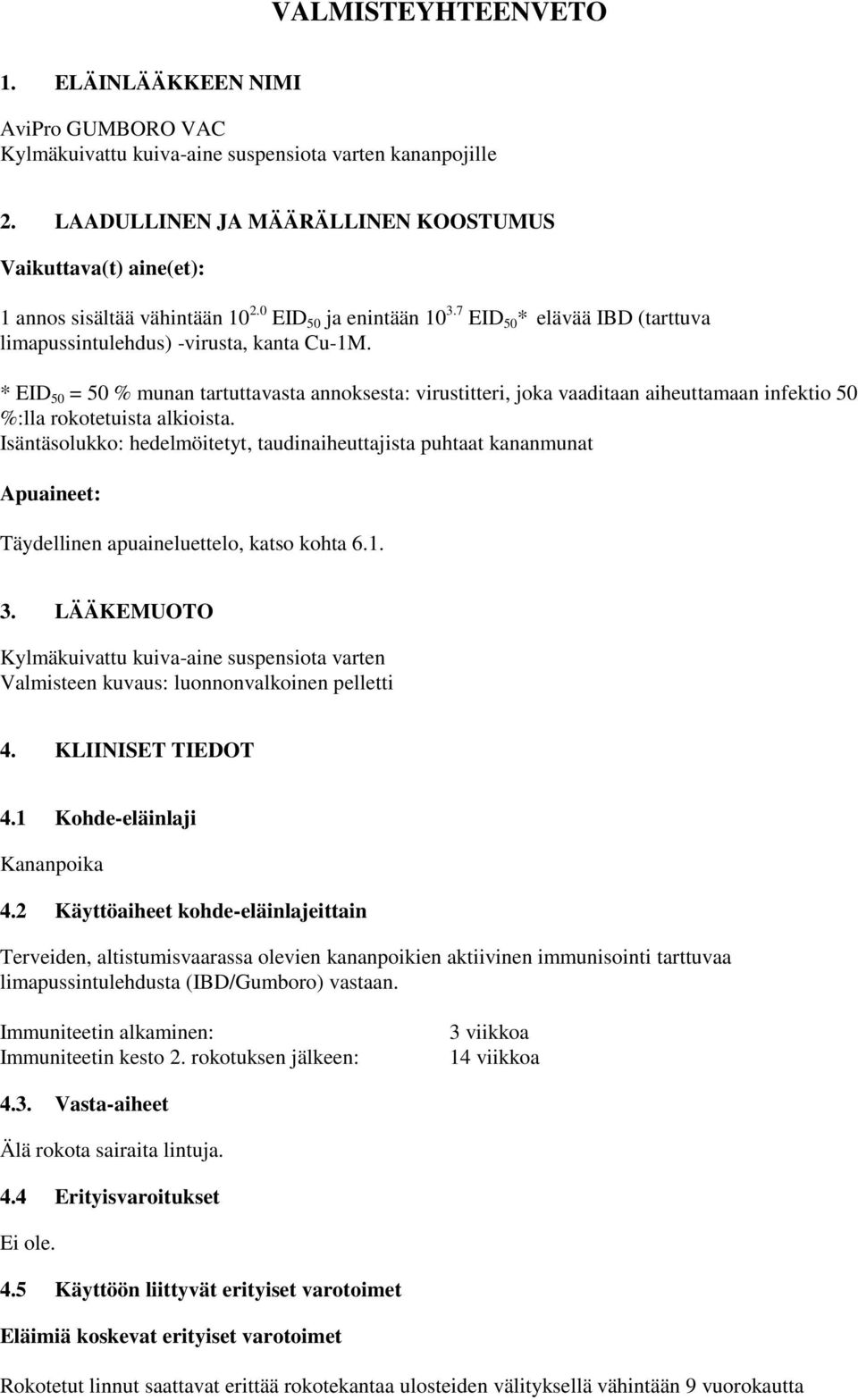 * EID 50 = 50 % munan tartuttavasta annoksesta: virustitteri, joka vaaditaan aiheuttamaan infektio 50 %:lla rokotetuista alkioista.