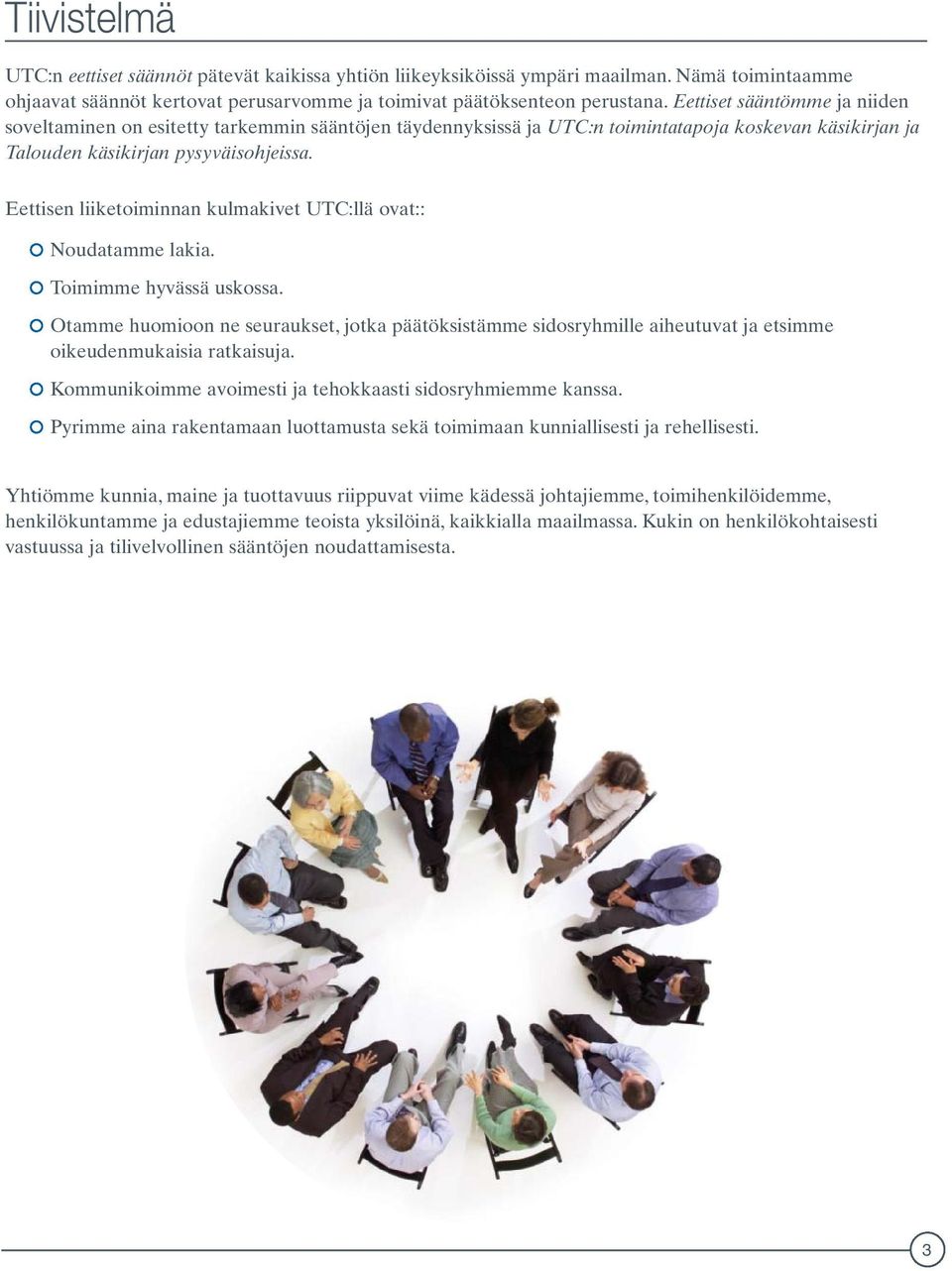 Eettisen liiketoiminnan kulmakivet UTC:llä ovat:: Noudatamme lakia. Toimimme hyvässä uskossa.