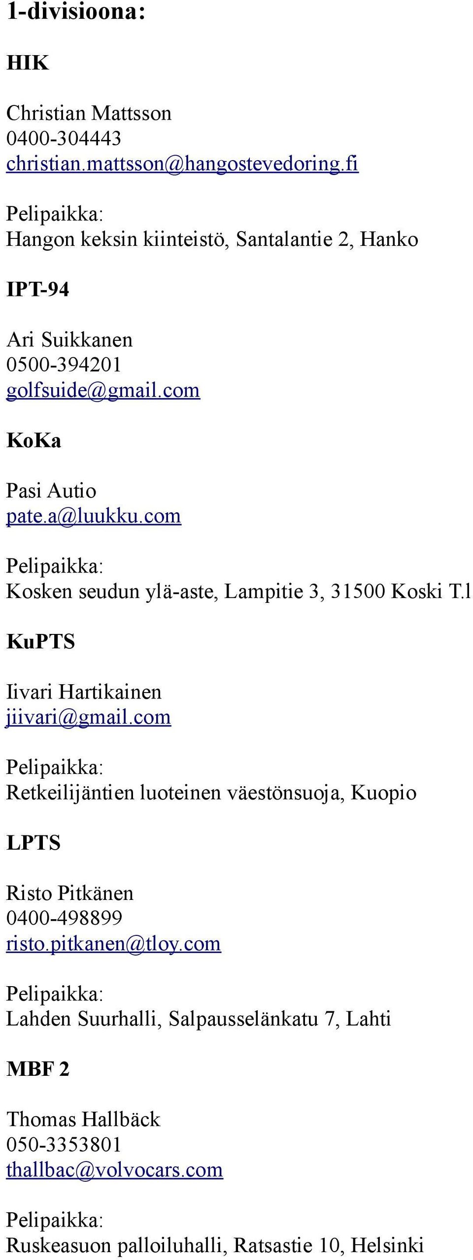 a@luukku.com Kosken seudun ylä-aste, Lampitie 3, 31500 Koski T.l KuPTS Iivari Hartikainen jiivari@gmail.