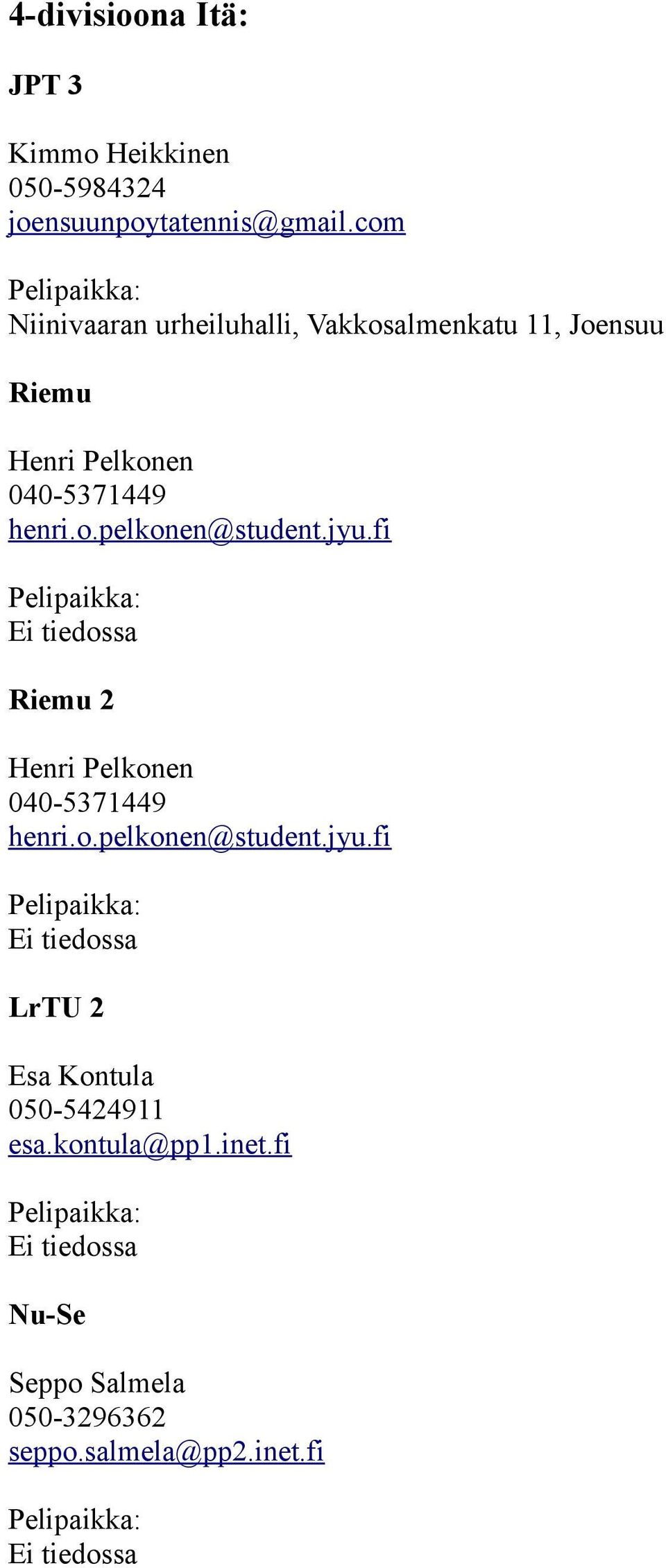 henri.o.pelkonen@student.jyu.fi Riemu 2 Henri Pelkonen 040-5371449 henri.o.pelkonen@student.jyu.fi LrTU 2 Esa Kontula 050-5424911 esa.