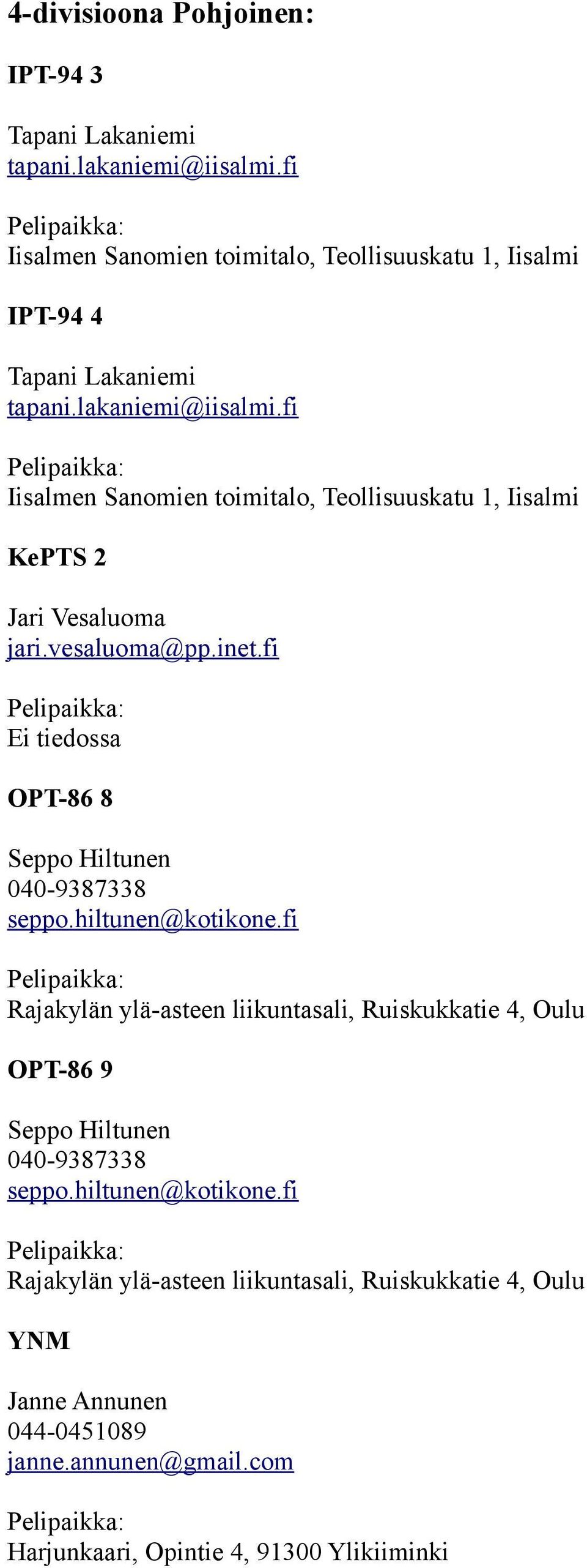 fi Iisalmen Sanomien toimitalo, Teollisuuskatu 1, Iisalmi KePTS 2 Jari Vesaluoma jari.vesaluoma@pp.inet.fi OPT-86 8 Seppo Hiltunen 040-9387338 seppo.