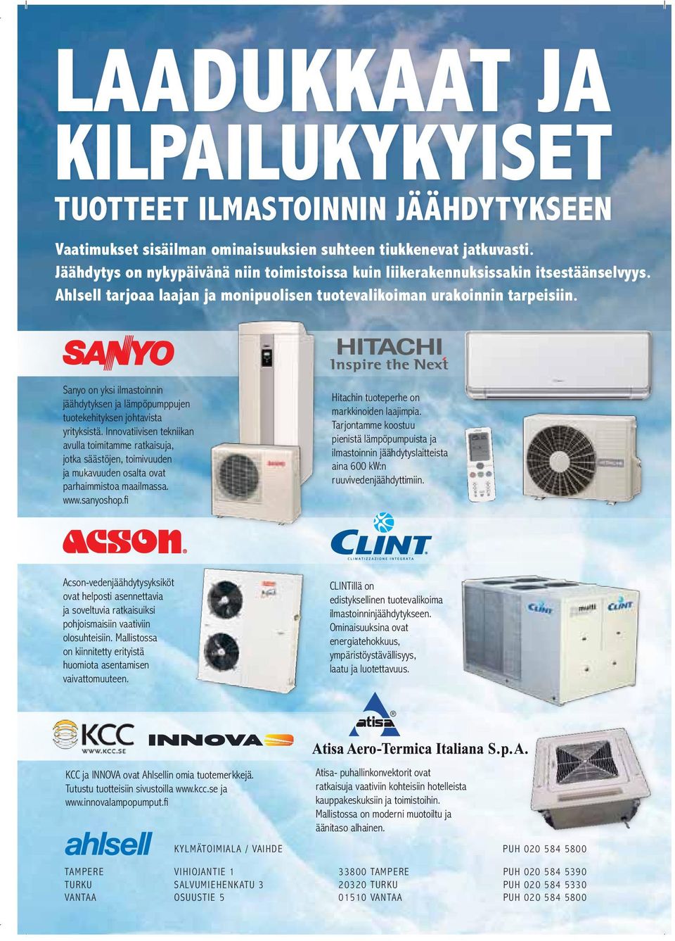 Sanyo on yksi ilmastoinnin jäähdytyksen ja lämpöpumppujen tuotekehityksen johtavista yrityksistä.