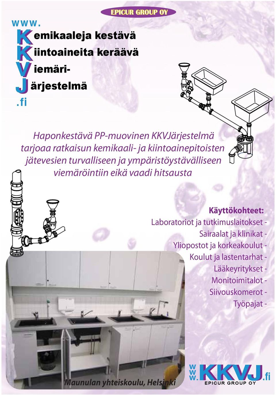 kiintoainepitoisten jätevesien turvalliseen ja ympäristöystävälliseen viemäröintiin eikä vaadi hitsausta Käyttökohteet: