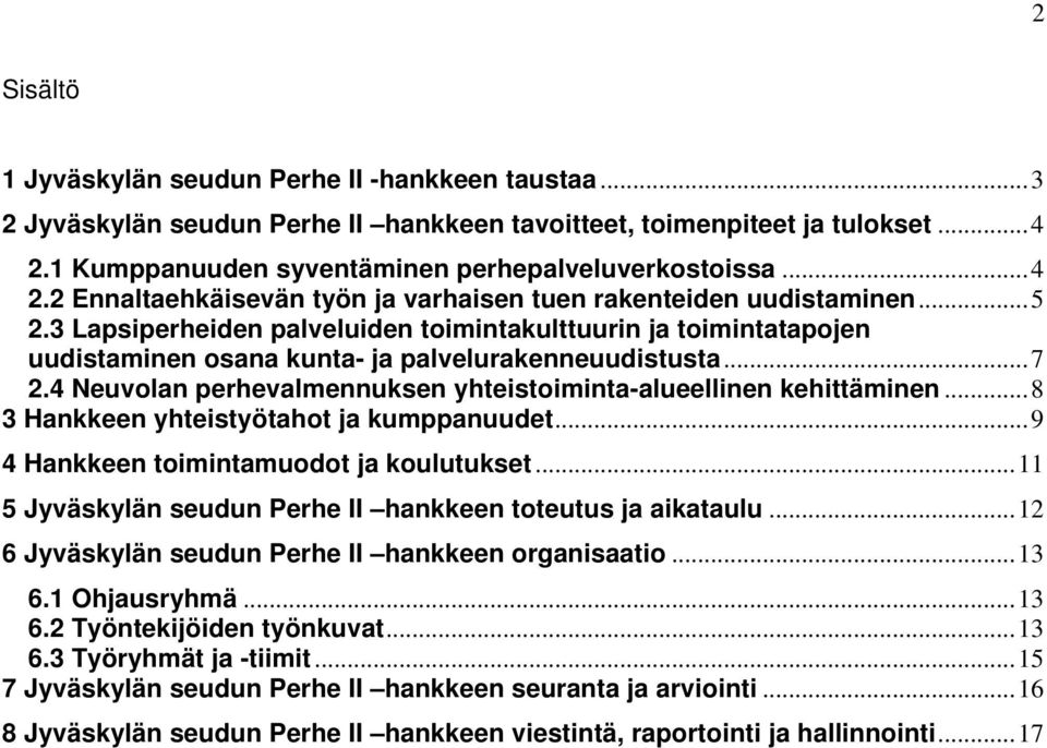 3 Lapsiperheiden palveluiden toimintakulttuurin ja toimintatapojen uudistaminen osana kunta- ja palvelurakenneuudistusta...7 2.4 Neuvolan perhevalmennuksen yhteistoiminta-alueellinen kehittäminen.