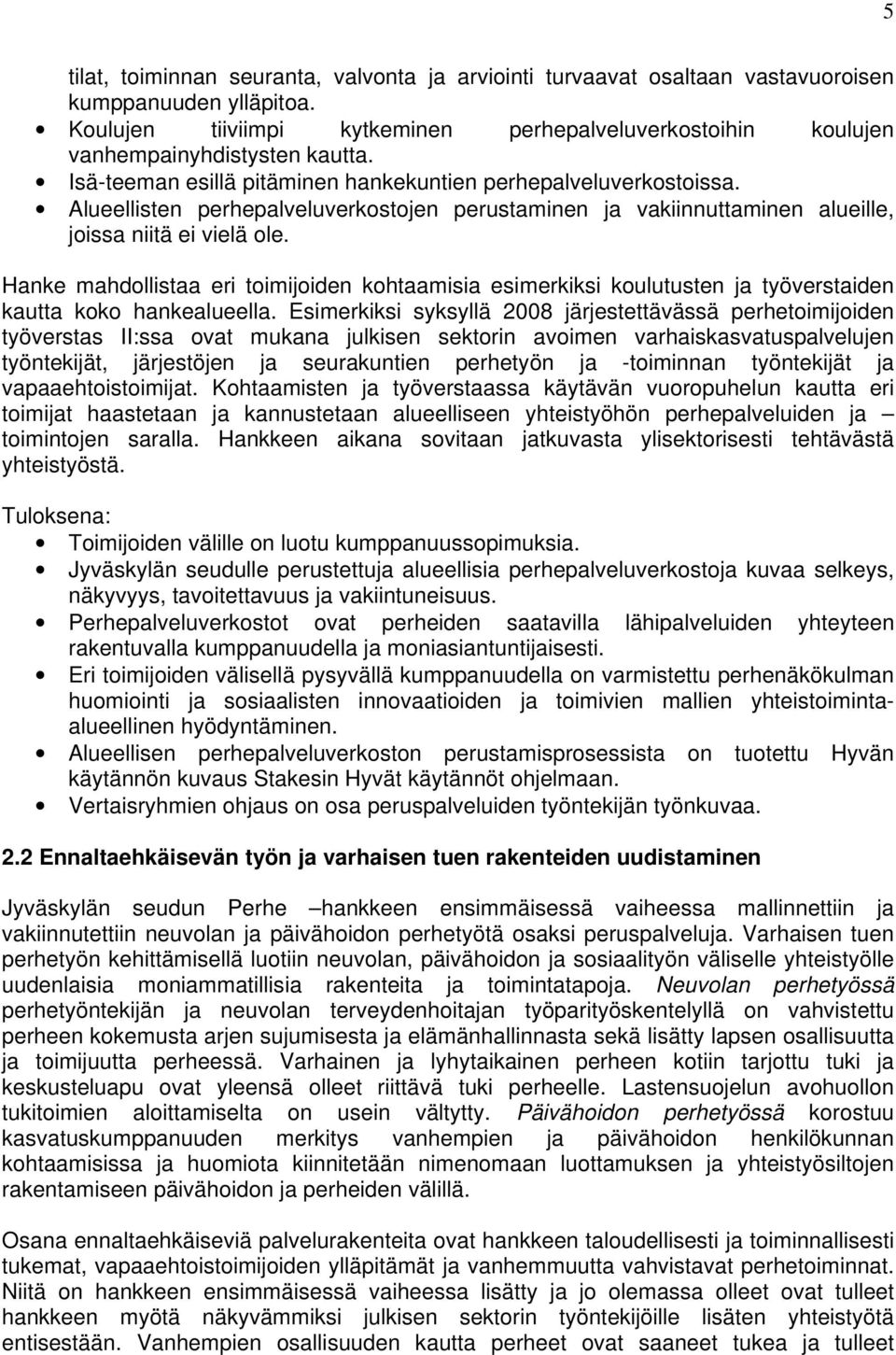 Alueellisten perhepalveluverkostojen perustaminen ja vakiinnuttaminen alueille, joissa niitä ei vielä ole.