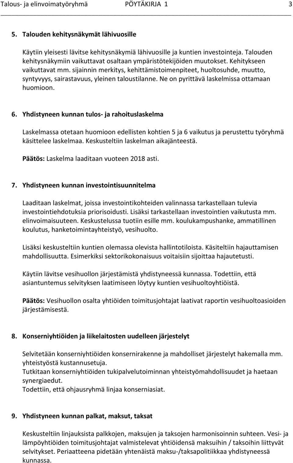 sijainnin merkitys, kehittämistoimenpiteet, huoltosuhde, muutto, syntyvyys, sairastavuus, yleinen taloustilanne. Ne on pyrittävä laskelmissa ottamaan huomioon. 6.