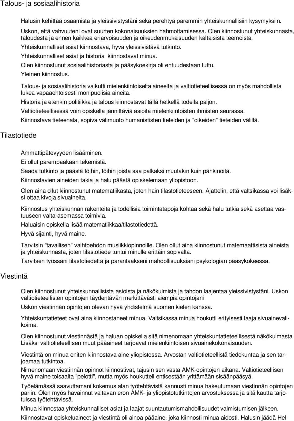 Yhteiskunnalliset asiat kiinnostava, hyvä yleissivistävä tutkinto. Yhteiskunnalliset asiat ja historia kiinnostavat minua.