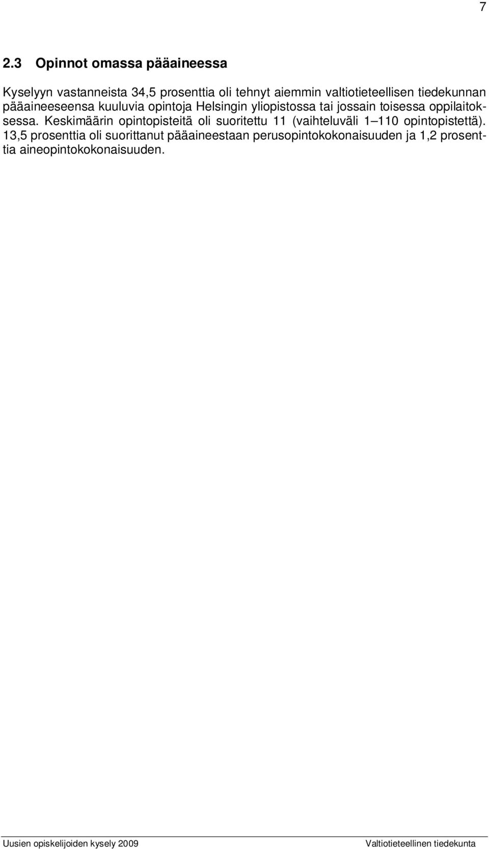 Keskimäärin opintopisteitä oli suoritettu 11 (vaihteluväli 1 110 opintopistettä).