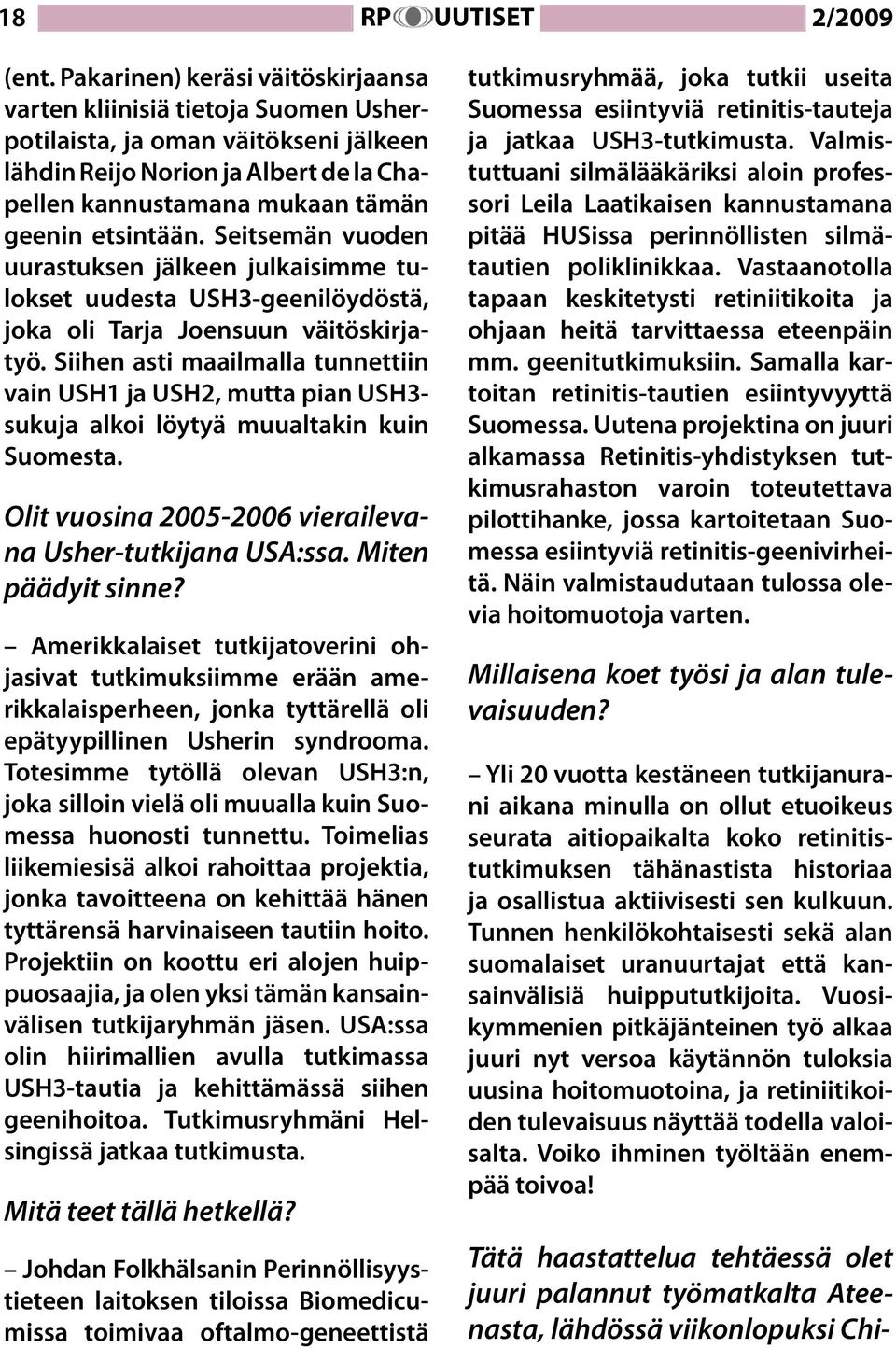 Seitsemän vuoden uurastuksen jälkeen julkaisimme tulokset uudesta USH3-geenilöydöstä, joka oli Tarja Joensuun väitöskirjatyö.