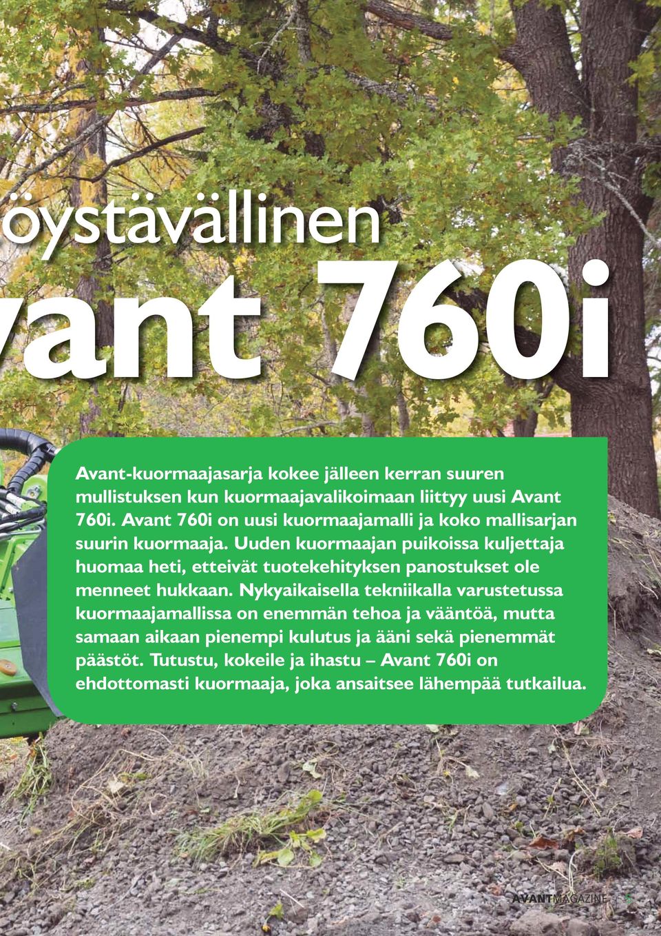Uuden kuormaajan puikoissa kuljettaja huomaa heti, etteivät tuotekehityksen panostukset ole menneet hukkaan.