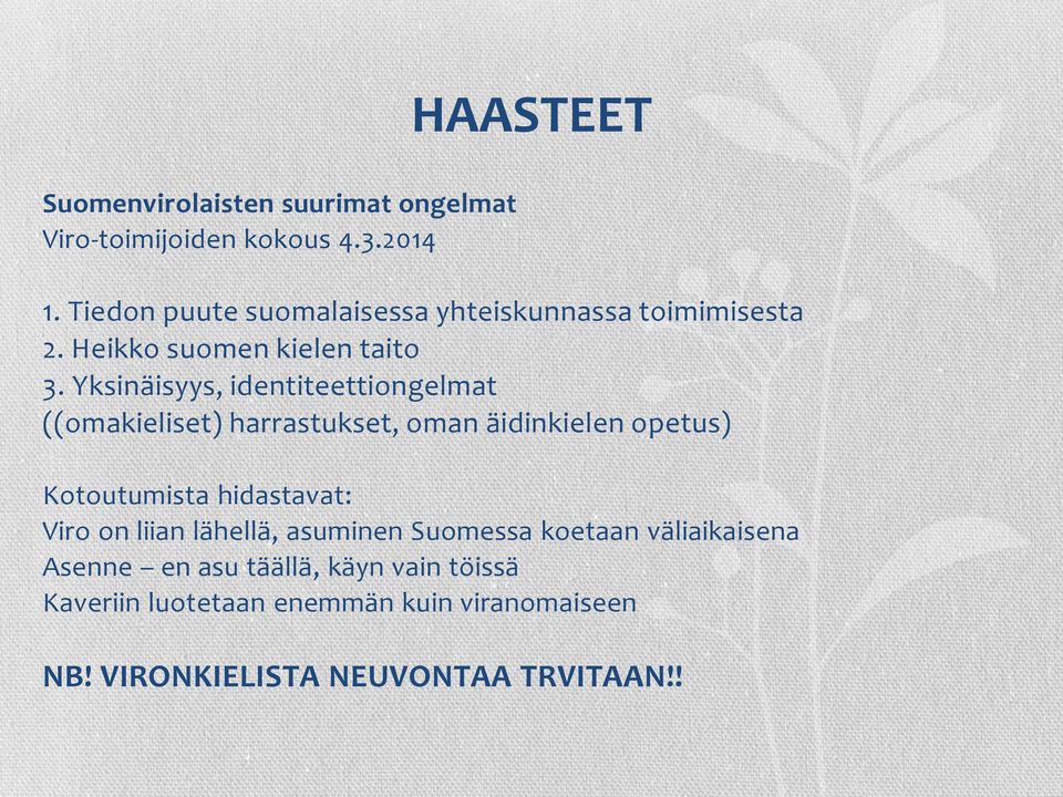 Yksinäisyys, identiteettiongelmat ((omakieliset) harrastukset, oman äidinkielen opetus) Kotoutumista hidastavat: