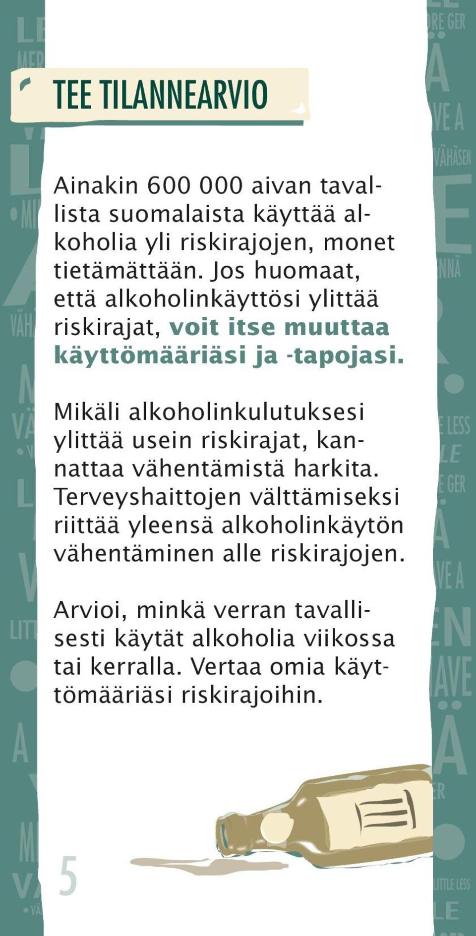 Mikäli alkoholinkulutuksesi ylittää usein riskirajat, kannattaa vähentämistä harkita.