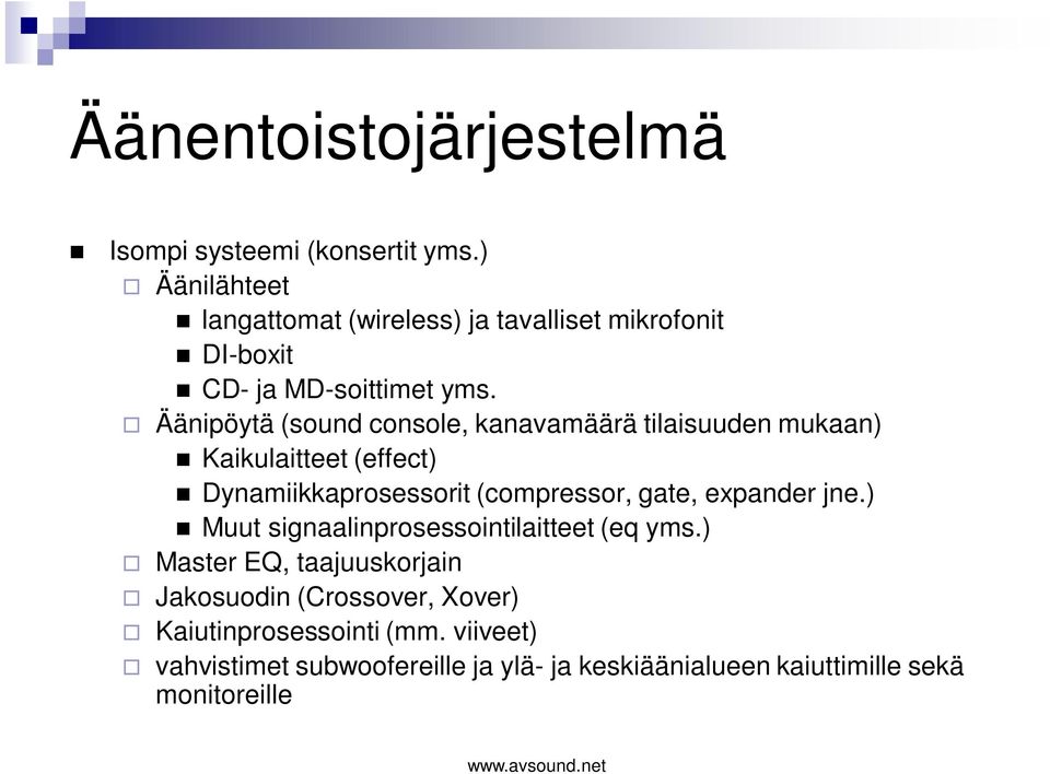 Äänipöytä (sound console, kanavamäärä tilaisuuden mukaan) Kaikulaitteet (effect) Dynamiikkaprosessorit (compressor, gate,