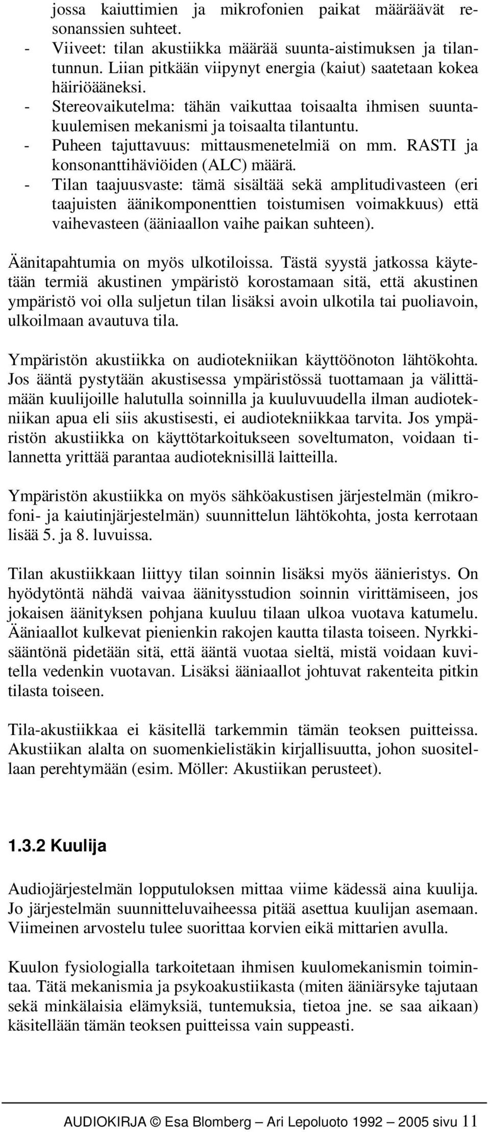 - Puheen tajuttavuus: mittausmenetelmiä on mm. RASTI ja konsonanttihäviöiden (ALC) määrä.