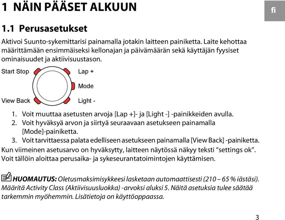 Voit muuttaa asetusten arvoja [Lap +]- ja [Light -] -painikkeiden avulla. 2. Voit hyväksyä arvon ja siirtyä seuraavaan asetukseen painamalla [Mode]-painiketta. 3.