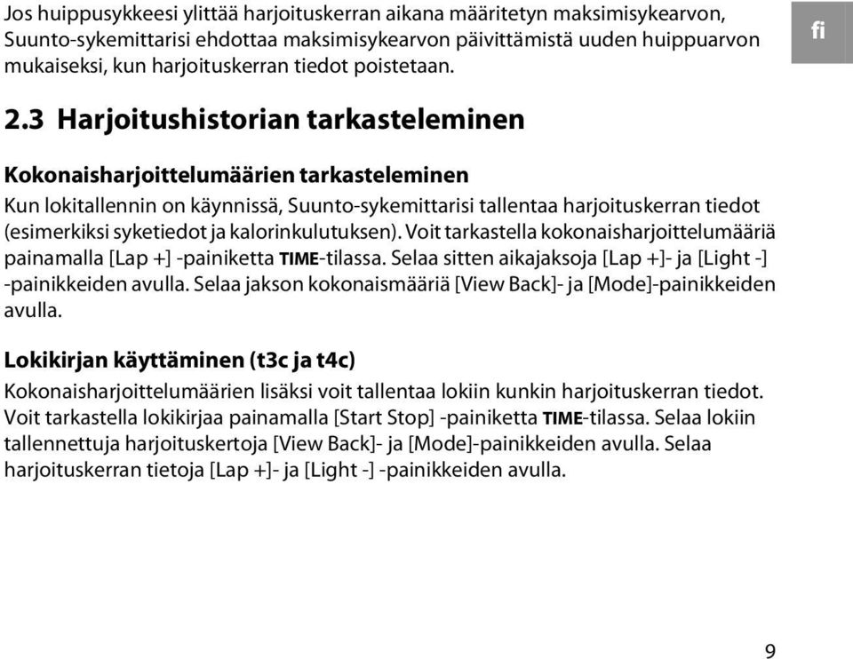 3 Harjoitushistorian tarkasteleminen Kokonaisharjoittelumäärien tarkasteleminen Kun lokitallennin on käynnissä, Suunto-sykemittarisi tallentaa harjoituskerran tiedot (esimerkiksi syketiedot ja