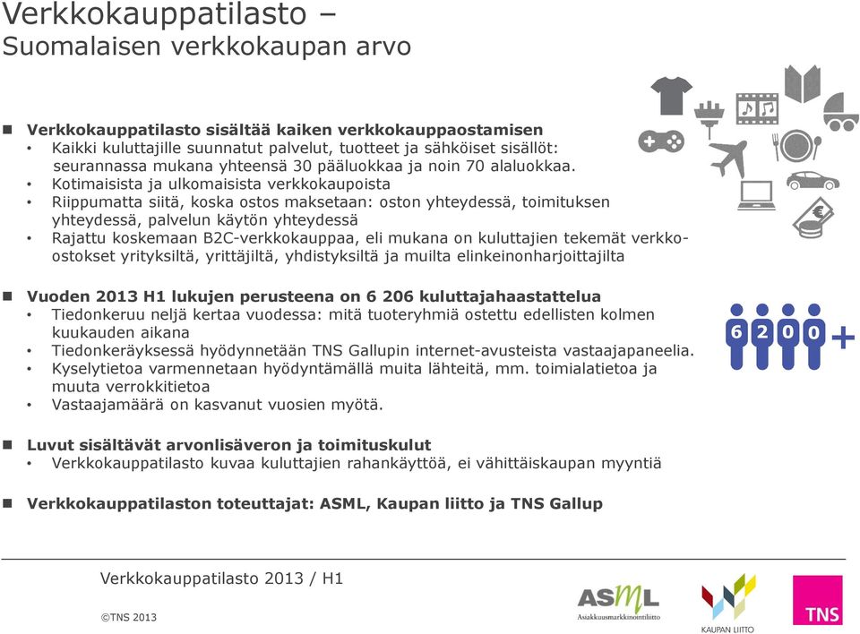 Kotimaisista ja ulkomaisista verkkokaupoista Riippumatta siitä, koska ostos maksetaan: oston yhteydessä, toimituksen yhteydessä, palvelun käytön yhteydessä Rajattu koskemaan B2C-verkkokauppaa, eli