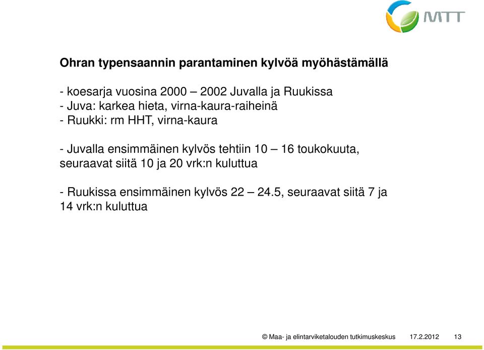 ensimmäinen kylvös tehtiin 10 16 toukokuuta, seuraavat siitä 10 ja 20 vrk:n kuluttua - Ruukissa