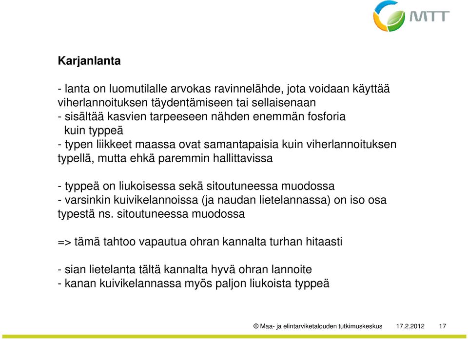 sitoutuneessa muodossa - varsinkin kuivikelannoissa (ja naudan lietelannassa) on iso osa typestä ns.