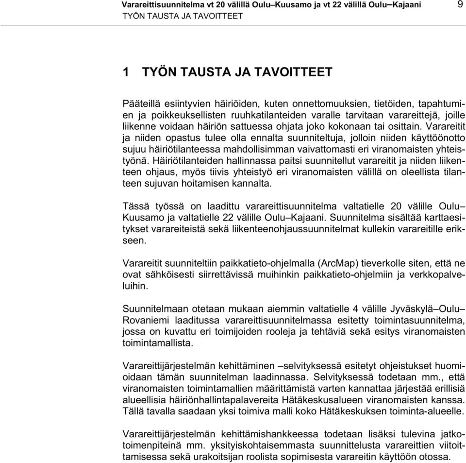 Varareitit ja niiden opastus tulee olla ennalta suunniteltuja, jolloin niiden käyttöönotto sujuu häiriötilanteessa mahdollisimman vaivattomasti eri viranomaisten yhteistyönä.
