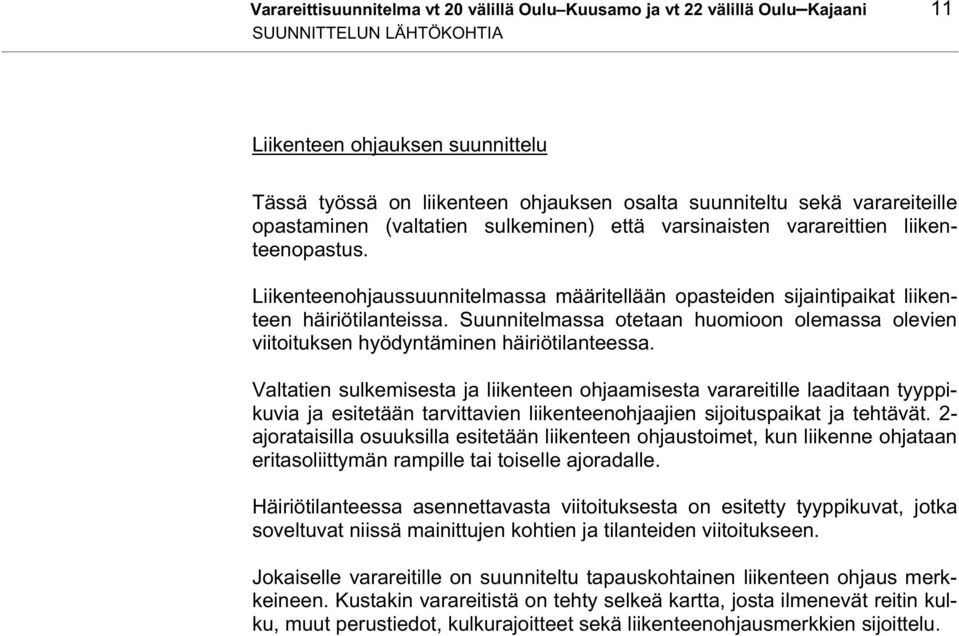 Suunnitelmassa otetaan huomioon olemassa olevien viitoituksen hyödyntäminen häiriötilanteessa.