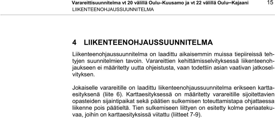 Jokaiselle varareitille on laadittu liikenteenohjaussuunnitelma erikseen karttaesityksenä (liite 6).