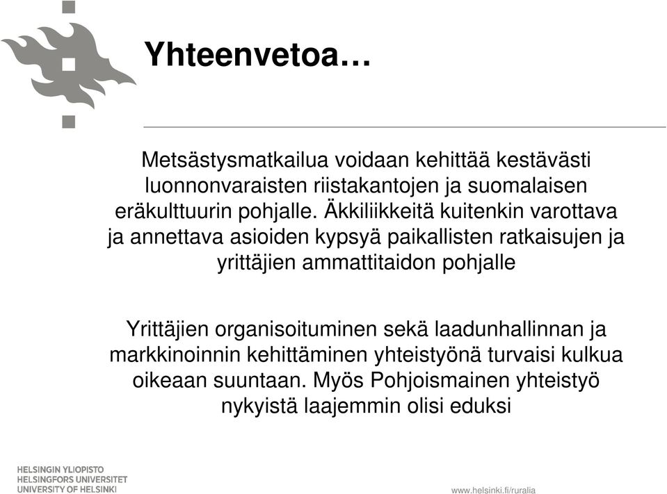 Äkkiliikkeitä kuitenkin varottava ja annettava asioiden kypsyä paikallisten ratkaisujen ja yrittäjien