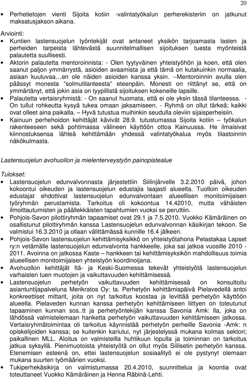 Aktorin palautetta mentoroinnista: - Olen tyytyväinen yhteistyöhön ja koen, että olen saanut paljon ymmärrystä, asioiden avaamista ja että tämä on kutakuinkin normaalia, asiaan kuuluvaa en ole näiden