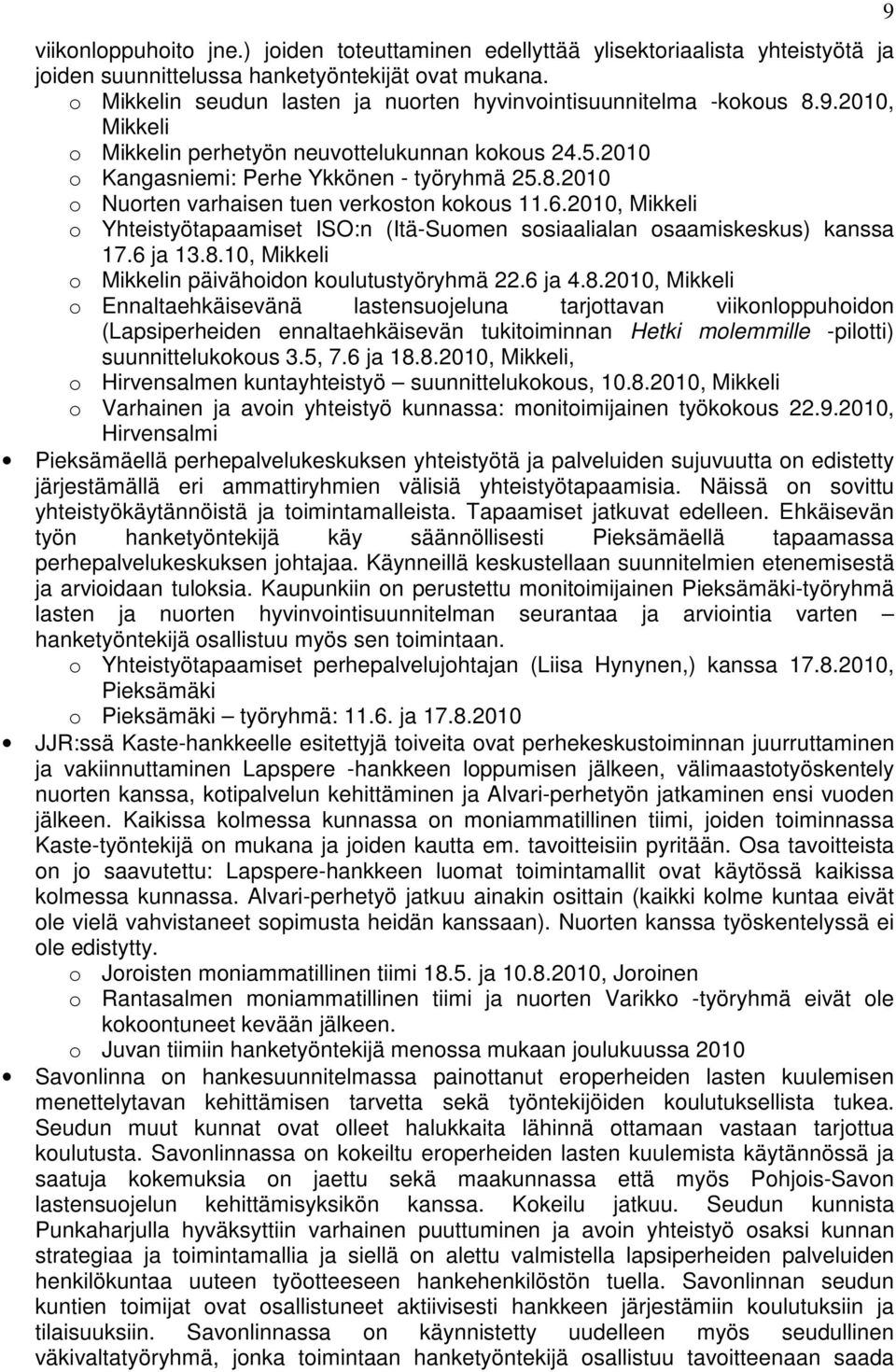 6.2010, Mikkeli o Yhteistyötapaamiset ISO:n (Itä-Suomen sosiaalialan osaamiskeskus) kanssa 17.6 ja 13.8.