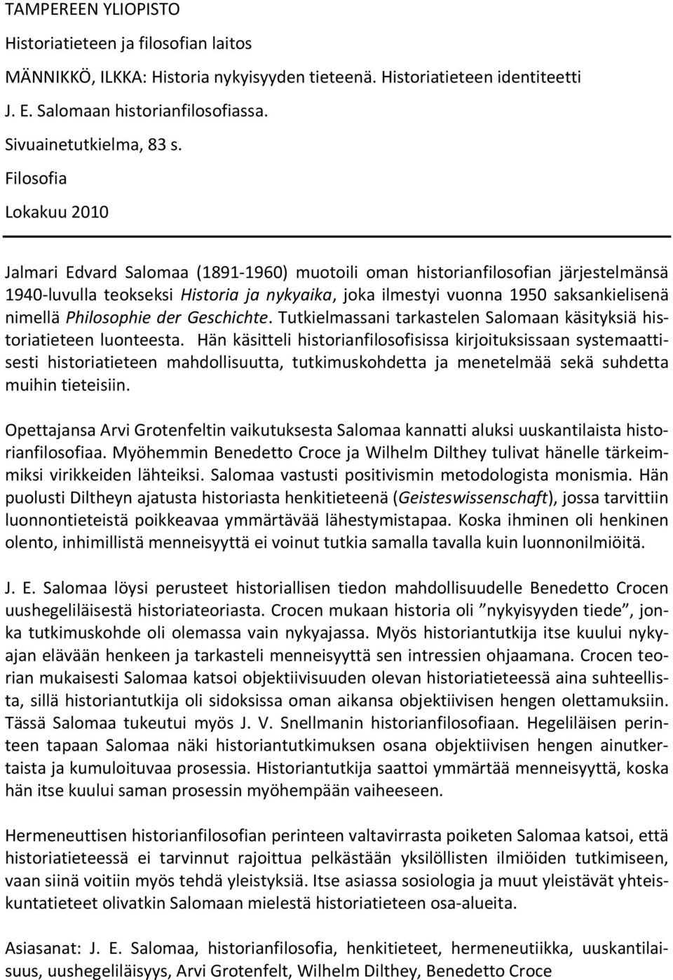 nimellä Philosophie der Geschichte. Tutkielmassani tarkastelen Salomaan käsityksiä historiatieteen luonteesta.