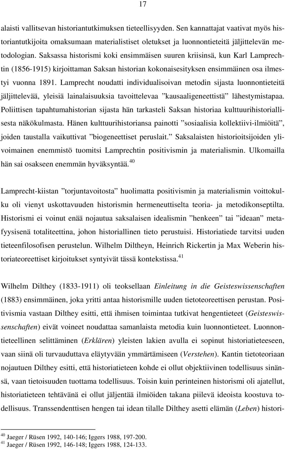 Lamprecht noudatti individualisoivan metodin sijasta luonnontieteitä jäljittelevää, yleisiä lainalaisuuksia tavoittelevaa kausaaligeneettistä lähestymistapaa.