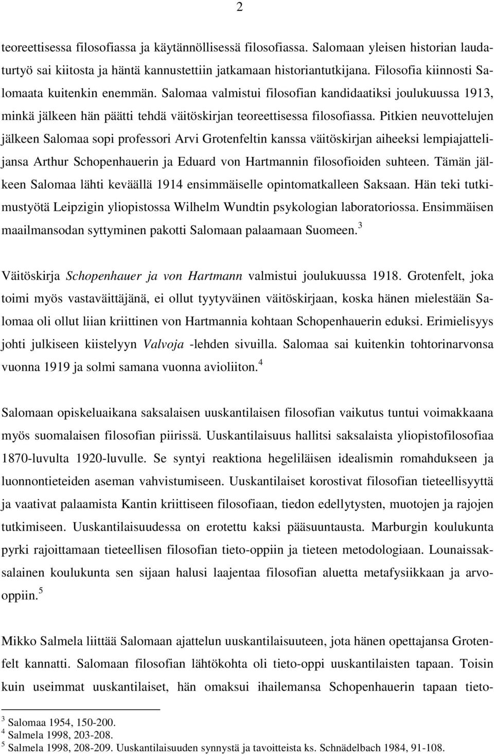 Pitkien neuvottelujen jälkeen Salomaa sopi professori Arvi Grotenfeltin kanssa väitöskirjan aiheeksi lempiajattelijansa Arthur Schopenhauerin ja Eduard von Hartmannin filosofioiden suhteen.