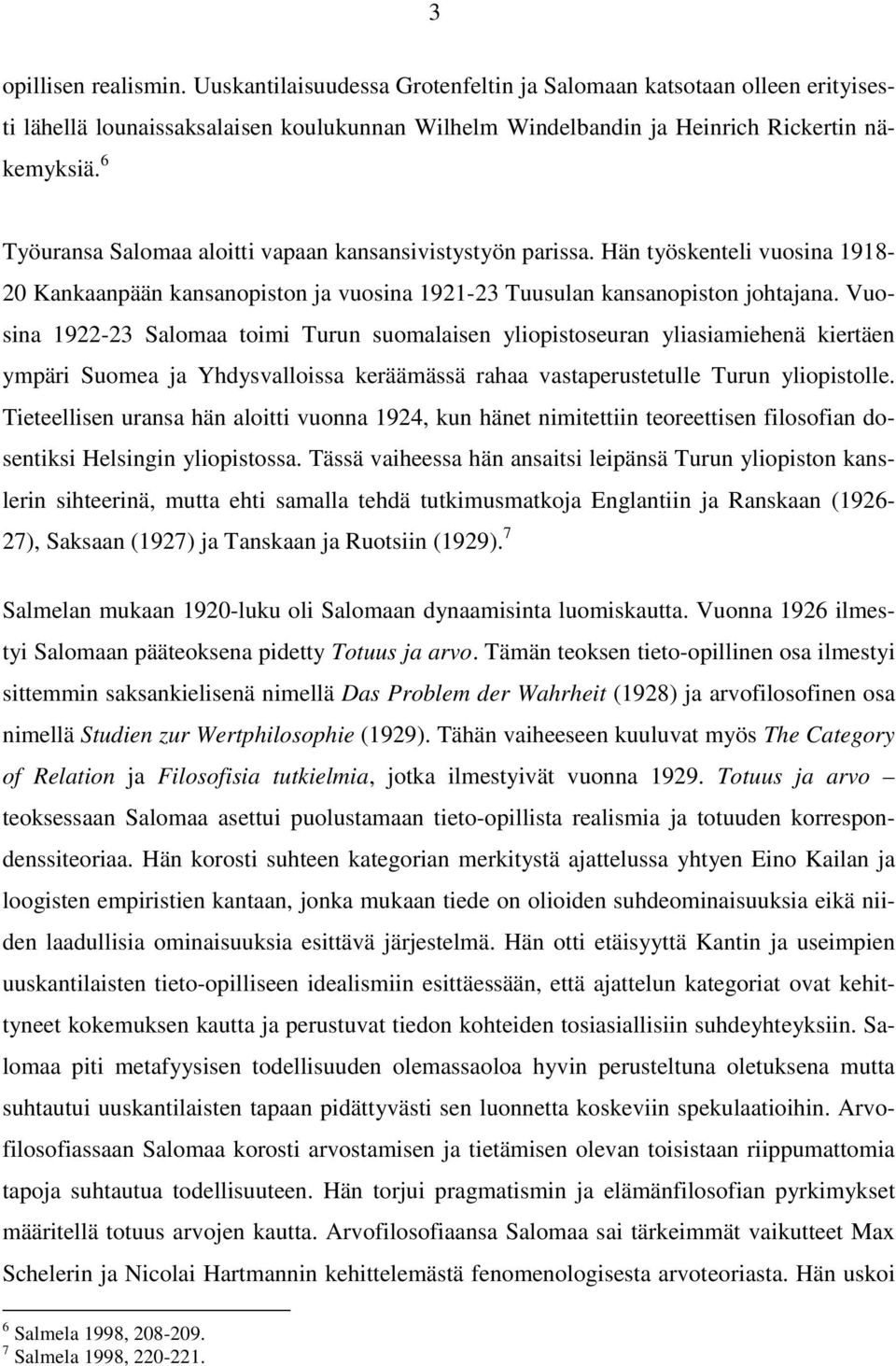 Vuosina 1922-23 Salomaa toimi Turun suomalaisen yliopistoseuran yliasiamiehenä kiertäen ympäri Suomea ja Yhdysvalloissa keräämässä rahaa vastaperustetulle Turun yliopistolle.