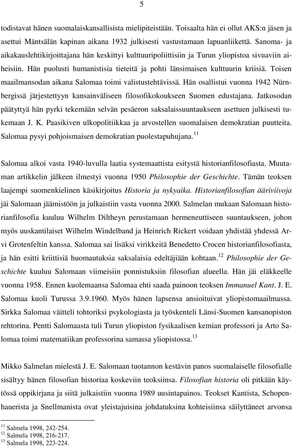 Toisen maailmansodan aikana Salomaa toimi valistustehtävissä. Hän osallistui vuonna 1942 Nürnbergissä järjestettyyn kansainväliseen filosofikokoukseen Suomen edustajana.