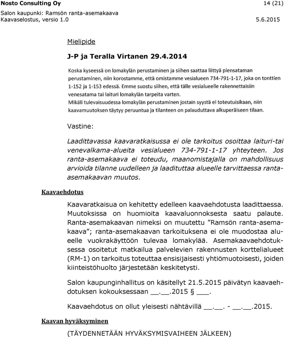 Kaavaratkaisua on kehitetty edelleen kaavaehdotusta laadittaessa. Muutoksissa on huomioita kaavaluonnoksesta saatu palaute.